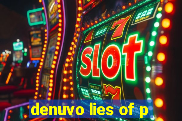 denuvo lies of p