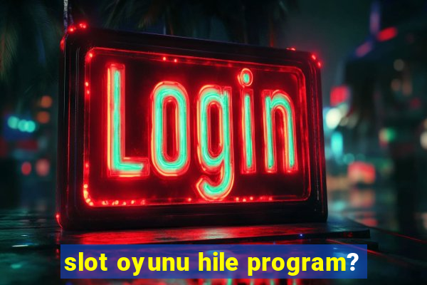 slot oyunu hile program?