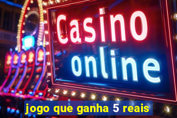 jogo que ganha 5 reais