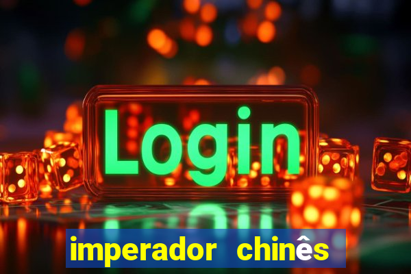 imperador chinês mais famoso