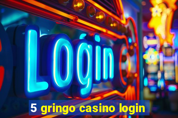 5 gringo casino login