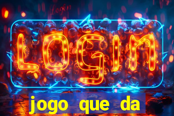 jogo que da dinheiro rapido