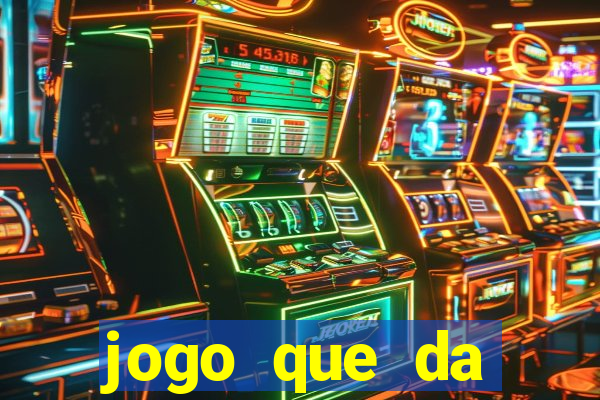 jogo que da dinheiro rapido