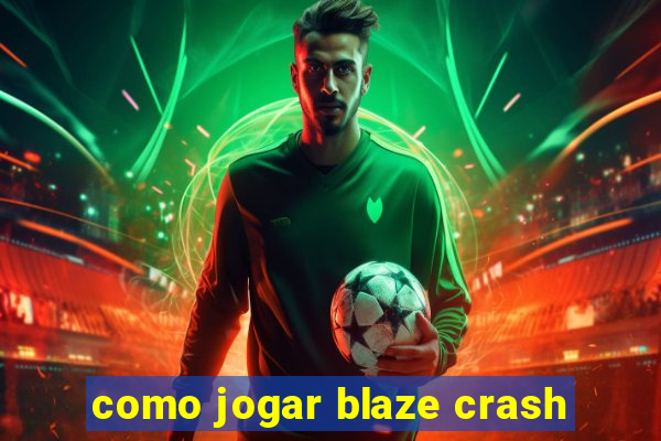 como jogar blaze crash