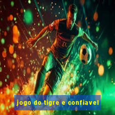 jogo do tigre e confiavel