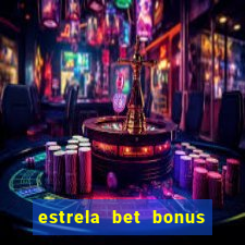 estrela bet bonus primeiro deposito