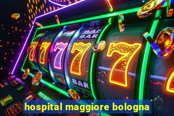 hospital maggiore bologna