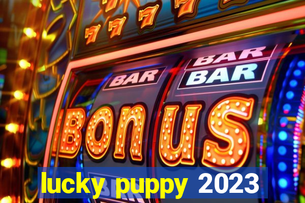 lucky puppy 2023