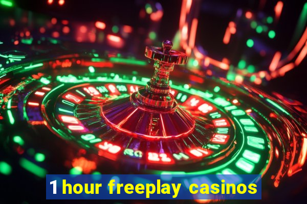 1 hour freeplay casinos