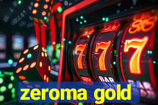 zeroma gold