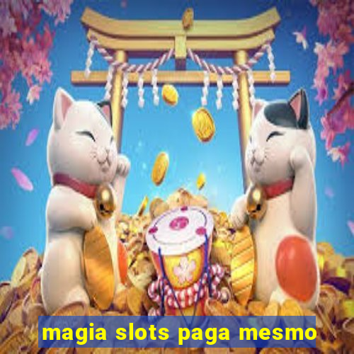 magia slots paga mesmo