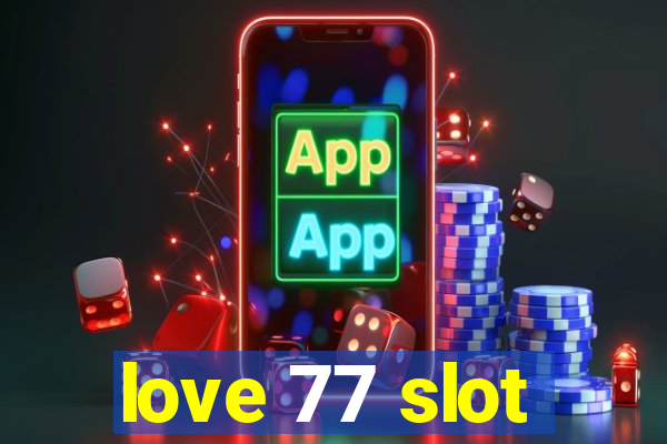 love 77 slot