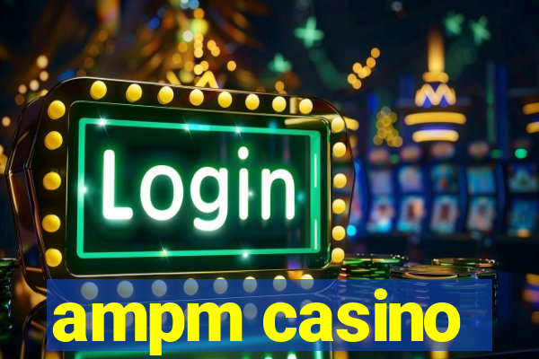 ampm casino