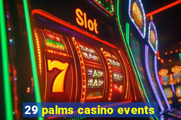 29 palms casino events