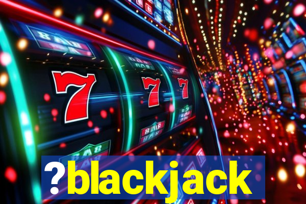 ?blackjack