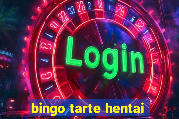 bingo tarte hentai