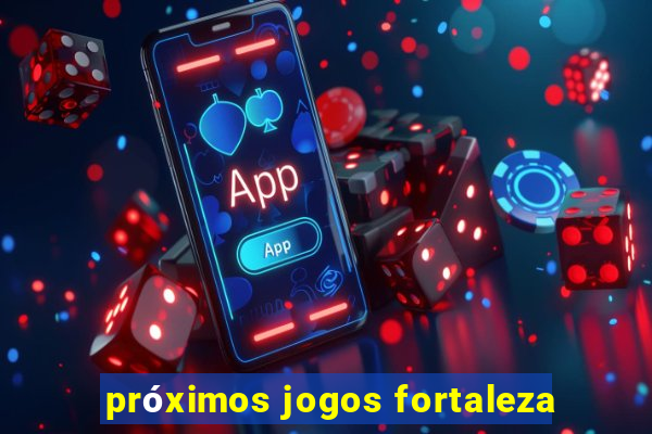 próximos jogos fortaleza