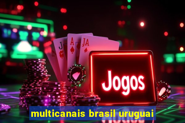 multicanais brasil uruguai