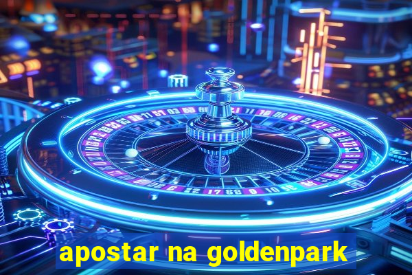 apostar na goldenpark