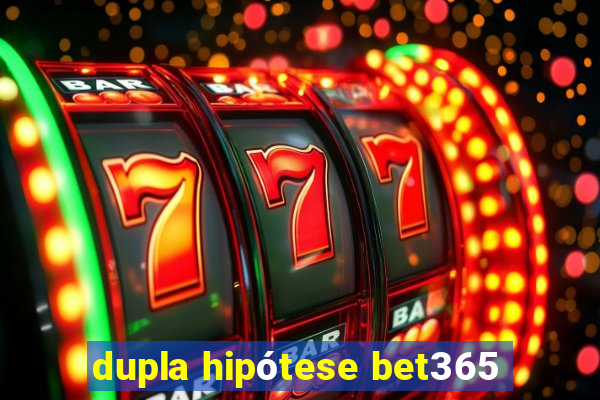 dupla hipótese bet365