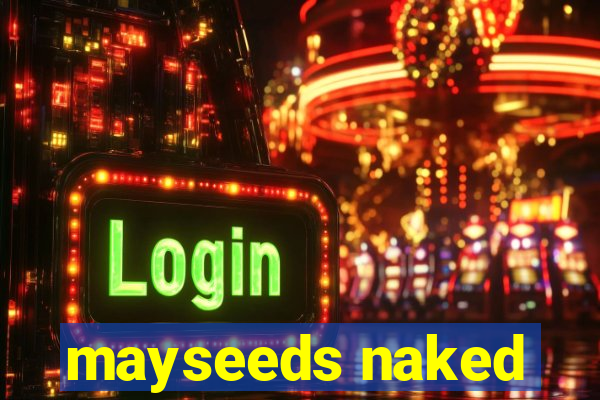 mayseeds naked