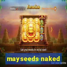 mayseeds naked