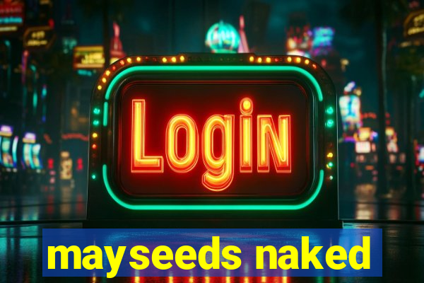 mayseeds naked