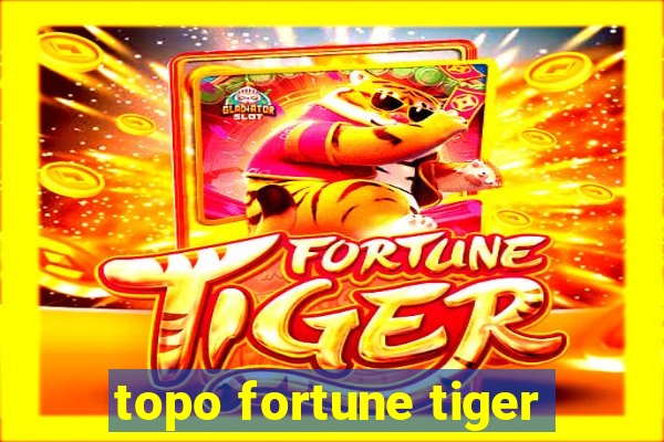 topo fortune tiger