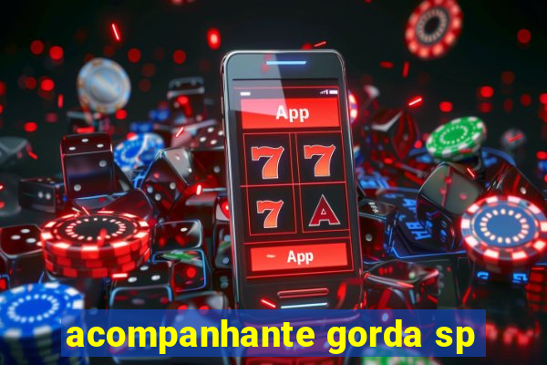 acompanhante gorda sp