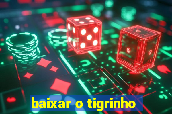 baixar o tigrinho