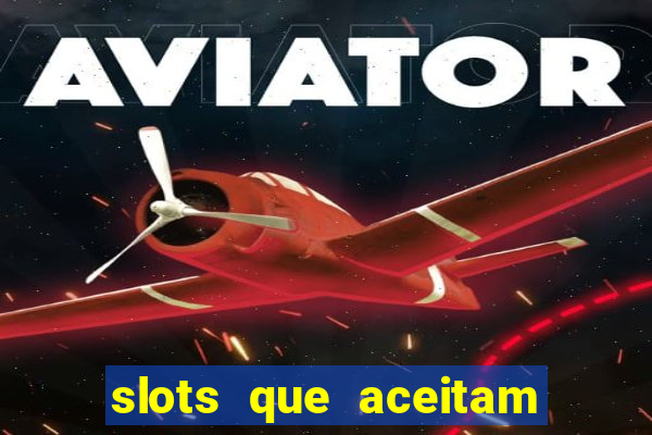 slots que aceitam cart?o de crédito