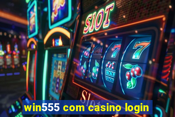 win555 com casino login