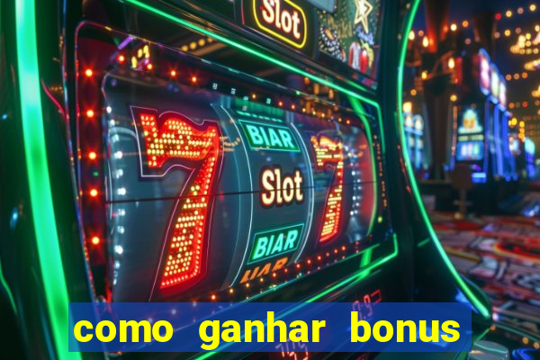 como ganhar bonus no tigrinho