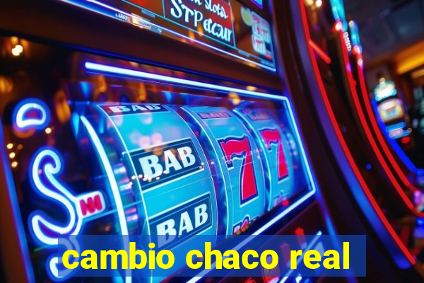 cambio chaco real