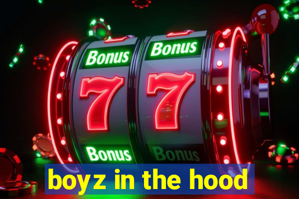 boyz in the hood