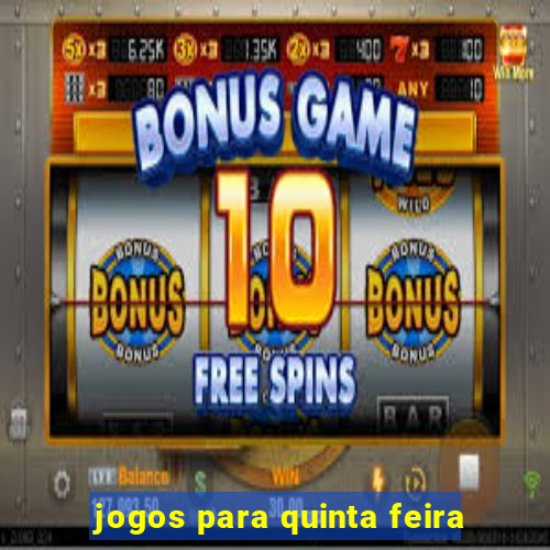 jogos para quinta feira