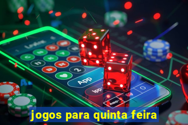 jogos para quinta feira