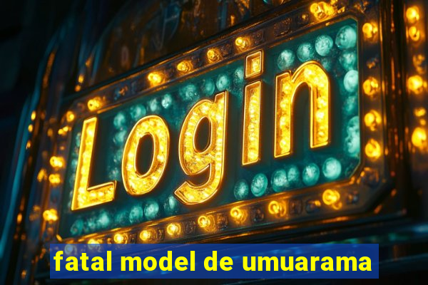 fatal model de umuarama