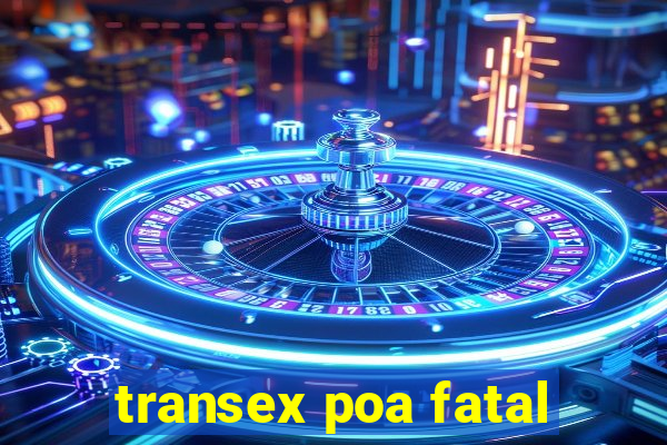 transex poa fatal