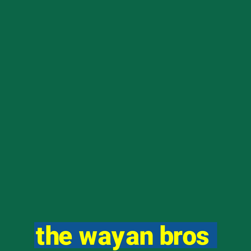 the wayan bros