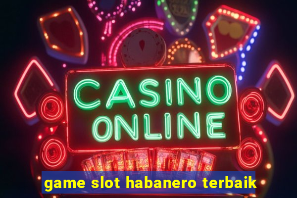 game slot habanero terbaik