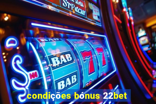 condições bónus 22bet