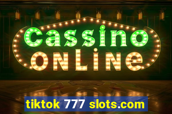 tiktok 777 slots.com