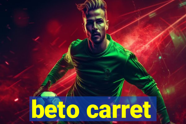 beto carret