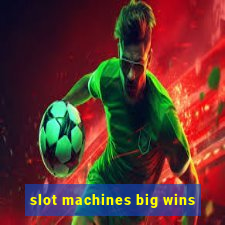 slot machines big wins