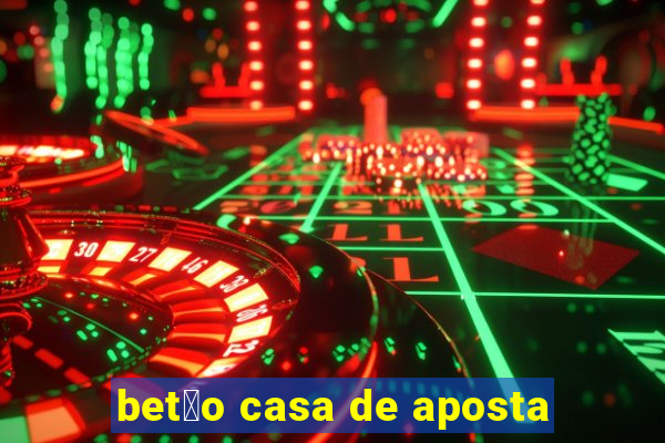 bet茫o casa de aposta