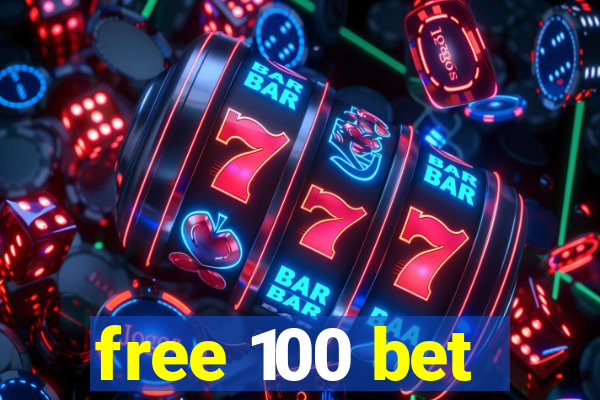 free 100 bet