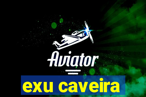 exu caveira