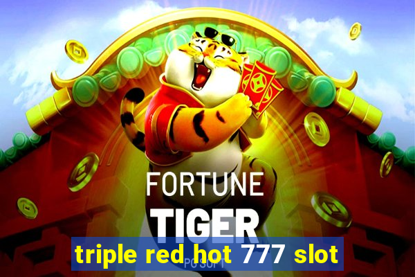 triple red hot 777 slot