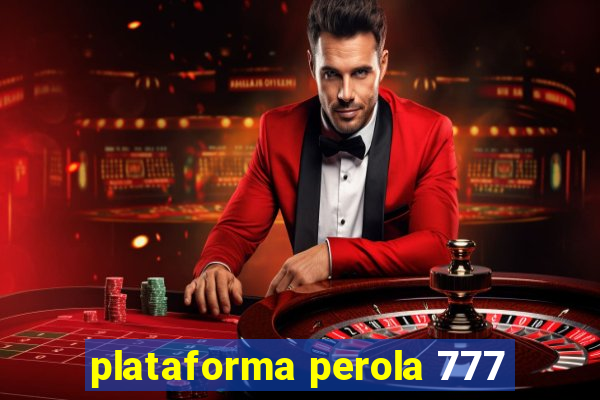 plataforma perola 777